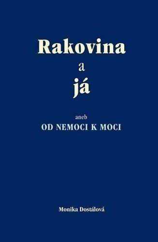 Rakovina a já aneb OD NEMOCI K MOCI