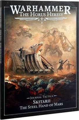 Warhammer: The Horus Heresy - Journal Tactica: Skitarii - The Steel Hand of Mars